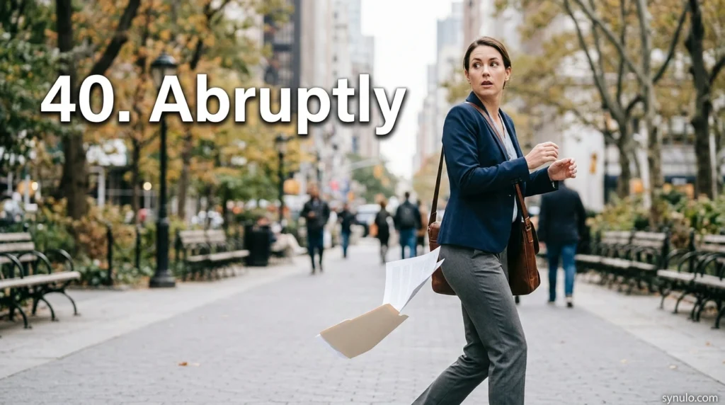 40. Abruptly