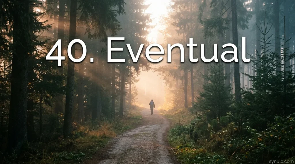 40. Eventual