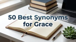 50 Best Synonyms for Grace: Improve Your Vocabulary and English Writing Skills