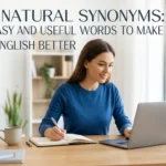 Natural Synonyms: 50 Easy and Useful Words to Make Your English Better