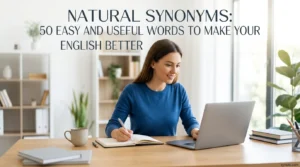 Natural Synonyms: 50 Easy and Useful Words to Make Your English Better